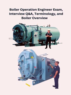 cover image of Boiler Operation Engineer Exam, Interview Q&A, Terminology, and Boiler Overview